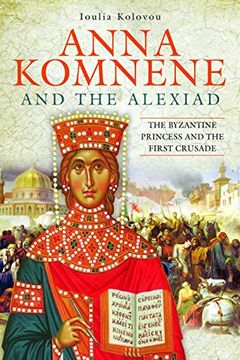 portada Anna Komnene and the Alexiad: The Byzantine Princess and the First Crusade (en Inglés)