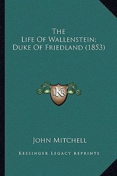 portada the life of wallenstein; duke of friedland (1853) (in English)
