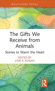 The Gifts we Receive From Animals: Stories to Warm the Heart (Routledge Focus on Mental Health) (en Inglés)