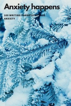 portada Anxiety Happens: 100 Writing Prompts To Ease Anxiety (en Inglés)