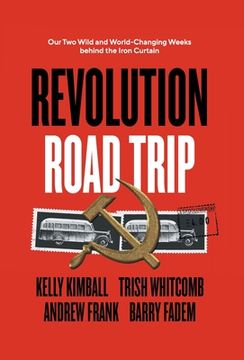 portada Revolution Road Trip: Our Two Wild and World-Changing Weeks behind the Iron Curtain (en Inglés)
