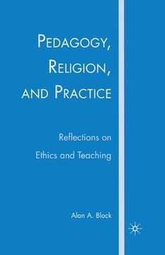 portada Pedagogy, Religion, and Practice: Reflections on Ethics and Teaching (en Inglés)