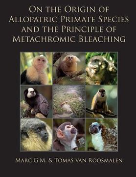 portada On the Origin of Allopatric Primate Species and the Principle of Metachromic Bleaching: Discrimination of Deviant Adolescent Males Driving Allopatric (en Inglés)