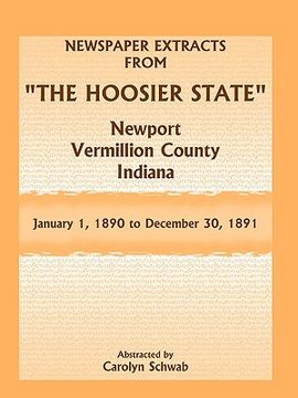 portada newspaper extracts from "the hoosier state" newspapers, newport, vermillion county, indiana, january 1, 1890 - december 30, 1891 (en Inglés)
