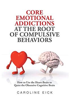 portada Core Emotional Addictions at the Root of Compulsive Behaviors (en Inglés)