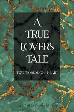 portada A True Lovers Tale: Two world's one heart (in English)