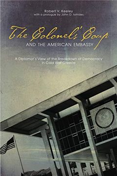 portada The Colonels' Coup and the American Embassy: A Diplomat's View of the Breakdown of Democracy in Cold war Greece (Adst-Dacor Diplomats and Diplomacy Series) 