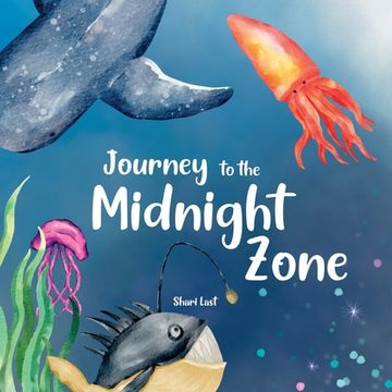 portada Journey to the Midnight Zone: Discover the strange and beautiful underwater fish and sea creatures that live beneath the ocean waves (en Inglés)