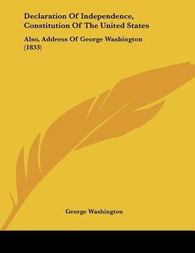 portada declaration of independence, constitution of the united states: also, address of george washington (1833) (en Inglés)