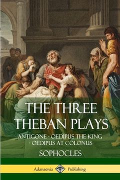 portada The Three Theban Plays: Antigone - Oedipus the King - Oedipus at Colonus (en Inglés)