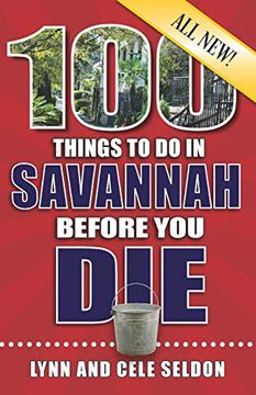 portada 100 Things to do in Savannah Before you Die, 2nd Edition (100 Things to do Before you Die) (en Inglés)