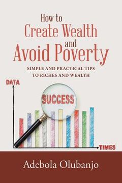 portada How to Create Wealth and Avoid Poverty: Simple and Practical Tips to Riches and Wealth (en Inglés)