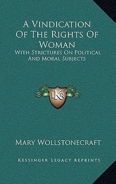 portada a vindication of the rights of woman: with strictures on political and moral subjects (en Inglés)