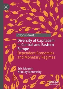 portada Diversity of Capitalism in Central and Eastern Europe: Dependent Economies and Monetary Regimes (in English)