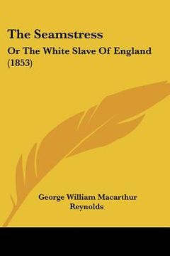 portada the seamstress: or the white slave of england (1853) (en Inglés)