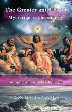 portada The Greater and Lesser Mysteries of Christianity: The Complementary Paths of Anthroposophy and Catholicism (en Inglés)