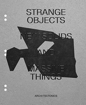 portada Strange Objects, new Solids and Massive Forms: Archi-Tectonics (in English)
