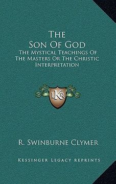 portada the son of god: the mystical teachings of the masters or the christic interpretation (en Inglés)