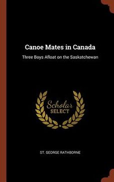 portada Canoe Mates in Canada: Three Boys Afloat on the Saskatchewan (en Inglés)