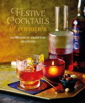 portada Festive Cocktails & Canapes: Over 100 Recipes for Seasonal Drinks & Party Bites (en Inglés)