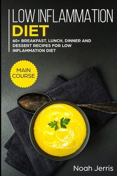 portada Low Inflammation Diet: MAIN COURSE - 60+ Breakfast, Lunch, Dinner and Dessert Recipes for Low Inflammation Diet (en Inglés)
