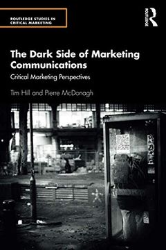 portada The Dark Side of Marketing Communications: Critical Marketing Perspectives (Routledge Studies in Critical Marketing) (en Inglés)