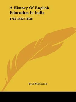 portada a history of english education in india: 1781-1893 (1895) (in English)