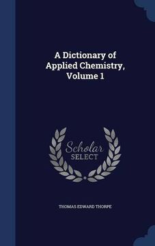 portada A Dictionary of Applied Chemistry, Volume 1