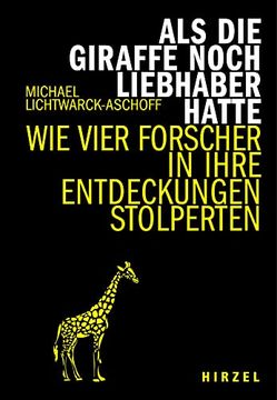portada Als die Giraffe Noch Liebhaber Hatte: Wie Vier Forscher in Ihre Entdeckungen Stolperten (Hirzel Literarisches Sachbuch) (en Alemán)