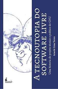 portada A Tecnoutopia do Software Livre: Uma História do Projeto Técnico e Político do gnu (en Portugués)