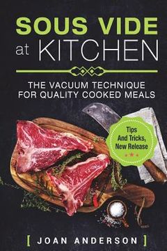 portada Sous Vide at Kitchen: The vacuum Technique for quality cooked Meals, tips and tricks, new release (en Inglés)