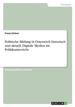 portada Politische Bildung in Österreich historisch und aktuell. Digitale Medien im Politikunterricht (en Alemán)