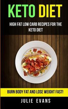 portada Keto Diet: High Fat Low Carb Recipes for the Keto Diet: Burn Body Fat and Lose Weight Fast!
