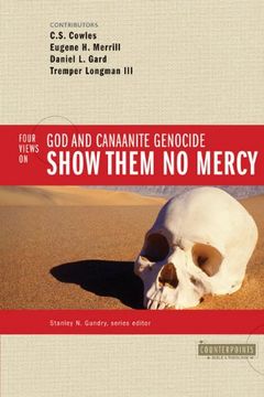 portada Show Them no Mercy: 4 Views on god and Canaanite Genocide (Counterpoints: Bible and Theology) (in English)
