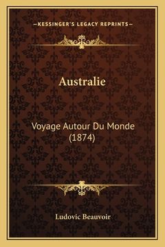 portada Australie: Voyage Autour Du Monde (1874) (en Francés)
