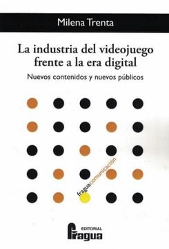 portada La Industria del Videojuego Frente a la era Digital. Nuevos Contenidos y Nuevos Públicos (in Spanish)