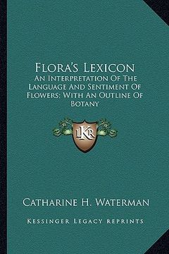portada flora's lexicon: an interpretation of the language and sentiment of flowers; with an outline of botany