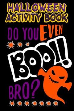 portada Halloween Activity Book Do You Even Boo!! Bro?: Halloween Book for Kids with Notebook to Draw and Write (en Inglés)