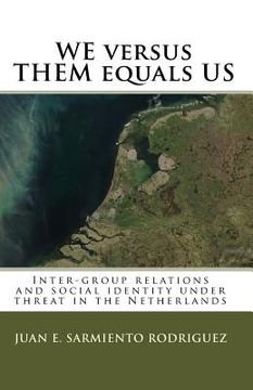 portada We Versus Them Equals Us: Inter-Group Relations And Social Identity Under Threat In The Netherlands (in English)