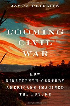 portada Looming Civil War: How Nineteenth-Century Americans Imagined the Future (in English)