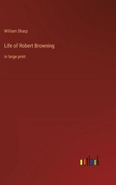 portada Life of Robert Browning: in large print (en Inglés)