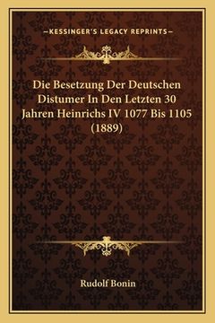 portada Die Besetzung Der Deutschen Distumer In Den Letzten 30 Jahren Heinrichs IV 1077 Bis 1105 (1889) (in German)