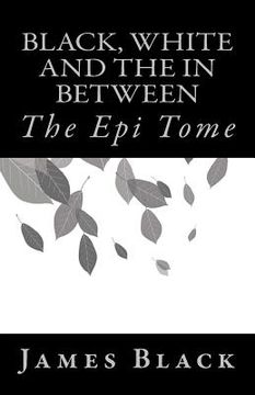portada Black, White and the in Between: The Epi Tome (en Inglés)