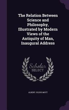 portada The Relation Between Science and Philosophy, Illustrated by Modern Views of the Antiquity of Man, Inaugural Address