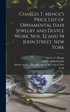 portada Charles T. Menge's Price List of Ornamental Hair Jewelry and Device Work, Nos. 32 and 34 John Street, New York (en Inglés)