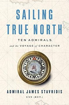 portada Sailing True North: Ten Admirals and the Voyage of Character 