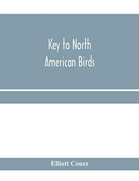 portada Key to North American Birds. Containing a Concise Account of Every Species of Living and Fossil Bird at Present Known From the Continent North of the. Lower California, With Which are Incorpora (en Inglés)
