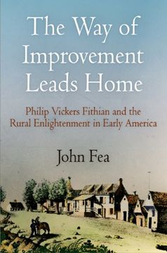portada The way of Improvement Leads Home: Philip Vickers Fithian and the Rural Enlightenment in Early America (Early American Studies) (in English)
