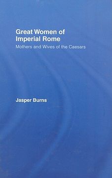 portada great women of imperial rome: mothers and wives of the caesars (en Inglés)