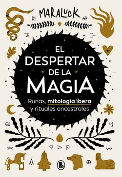 El Despertar de la Magia: Runas, Mitología Ibera Y Rituales Ancestrales / The Aw Akening of Magic: Runes, Iberian Mythology and Ancestral Rituals (in Spanish)